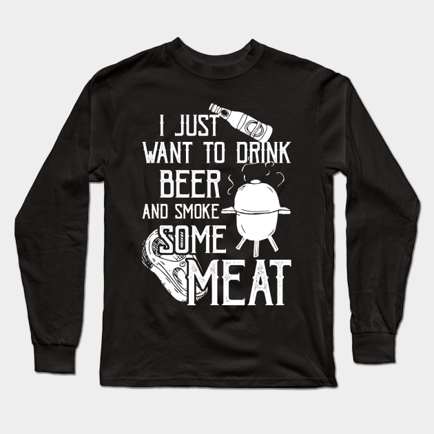 I Just Want To Drink Beer And Smoke Some Meat Cool BBQ Long Sleeve T-Shirt by JensAllison